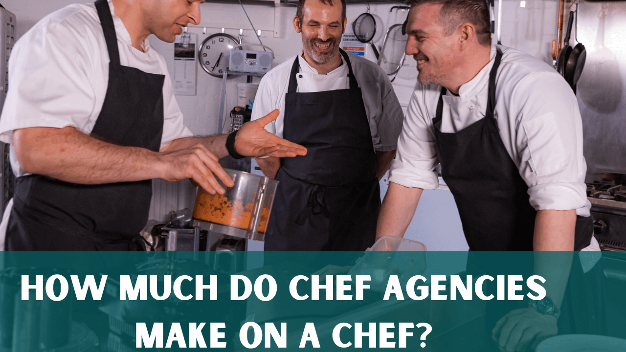 How Much Do Chef Agencies Make On A Chef?