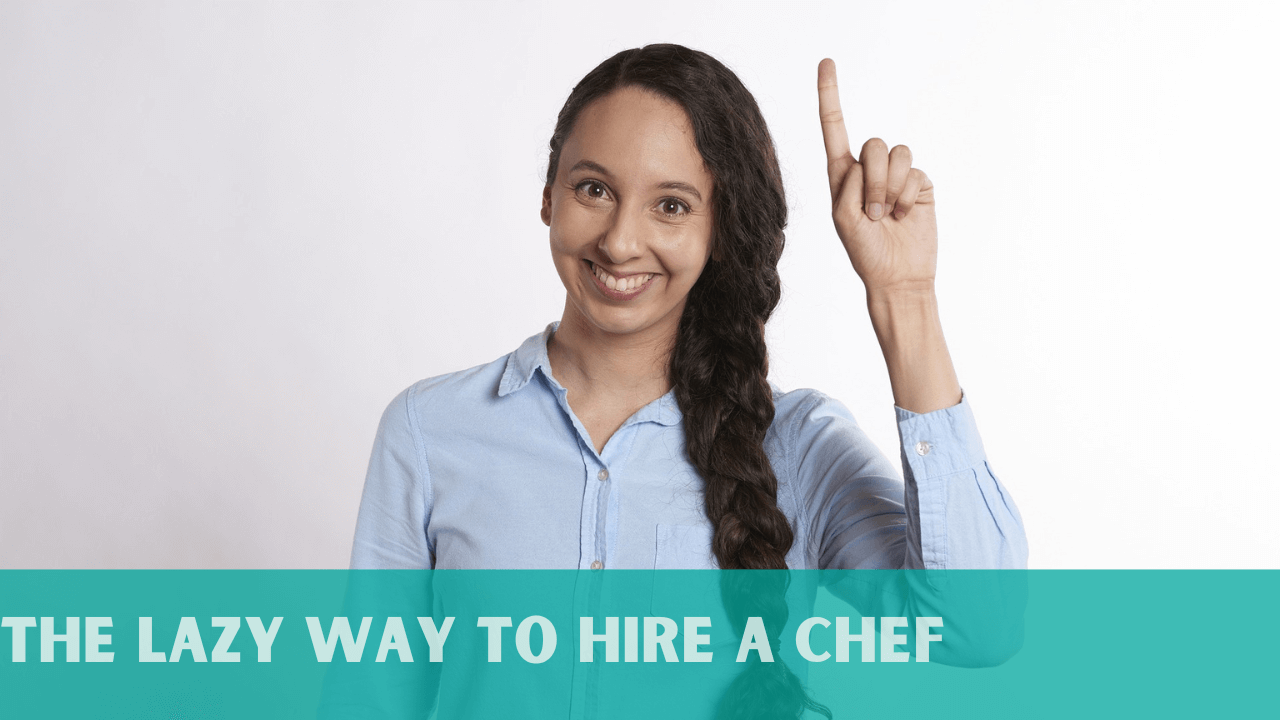 The Lazy Way to Hire a Chef